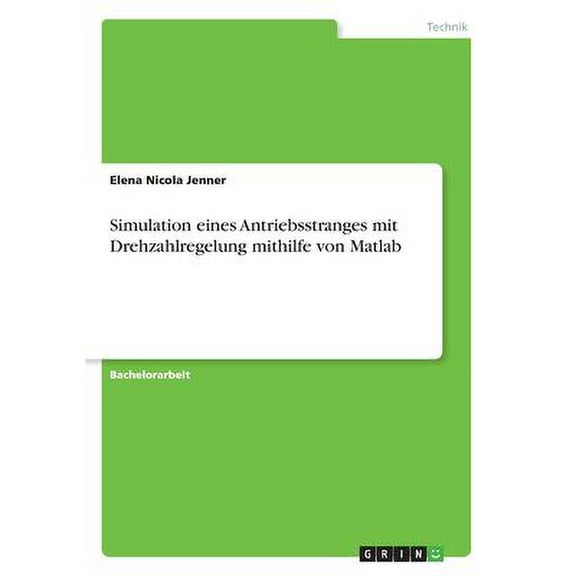 Simulation Eines Antriebsstranges Mit Drehzahlregelung Mithilfe Von Matlab (German Edition)