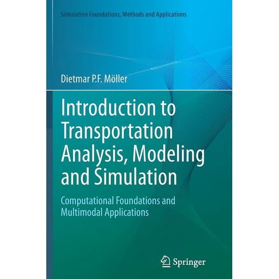 Simulation Foundations, Methods and Appl Introduction to Transportation Analysis, Modeling and Simulation: Computational Foundations and Multimodal Applications, (Paperback)