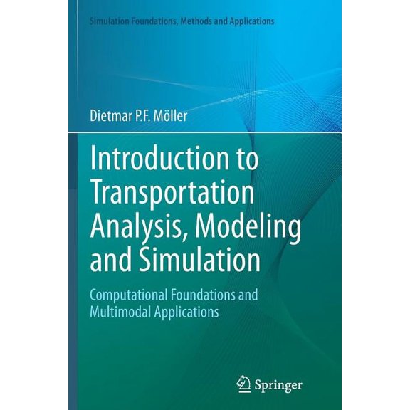 Simulation Foundations, Methods and Appl Introduction to Transportation Analysis, Modeling and Simulation: Computational Foundations and Multimodal Applications, (Paperback)