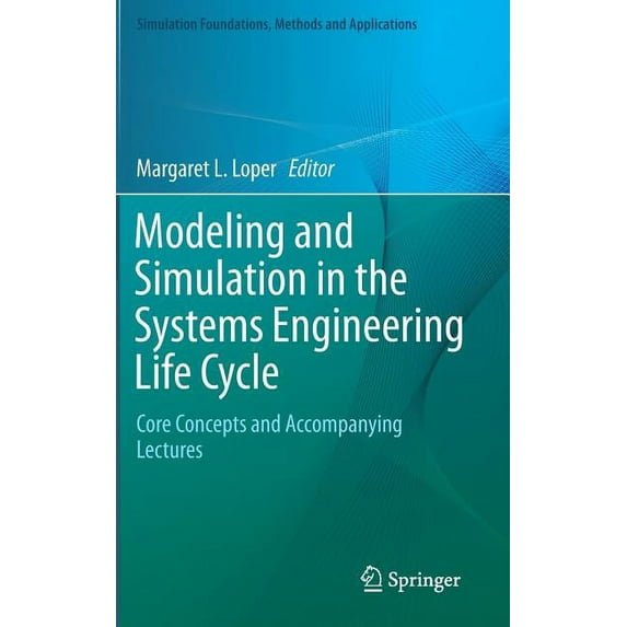 Simulation Foundations, Methods and Appl Modeling and Simulation in the Systems Engineering Life Cycle: Core Concepts and Accompanying Lectures, (Hardcover)