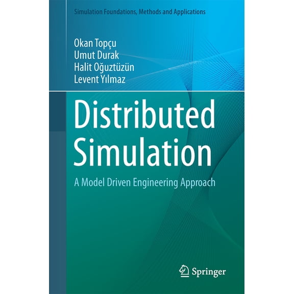 Simulation Foundations, Methods and Appl Distributed Simulation: A Model Driven Engineering Approach, (Hardcover)