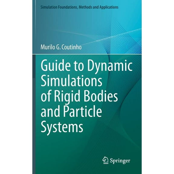 Simulation Foundations, Methods and Appl Guide to Dynamic Simulations of Rigid Bodies and Particle Systems, (Hardcover)