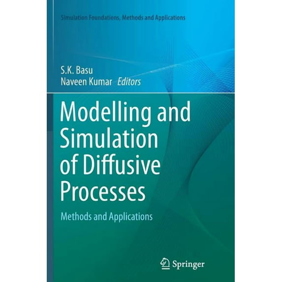 Simulation Foundations, Methods and Appl Modelling and Simulation of Diffusive Processes: Methods and Applications, (Paperback)