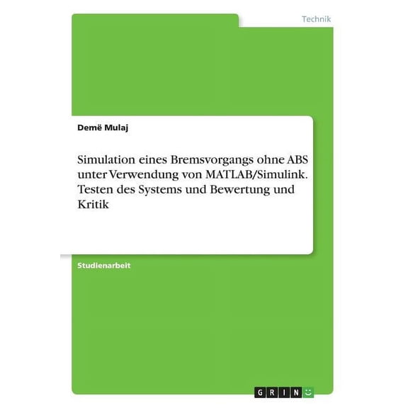 Simulation eines Bremsvorgangs ohne ABS unter Verwendung von MATLAB/Simulink. Testen des Systems und Bewertung und Kritik