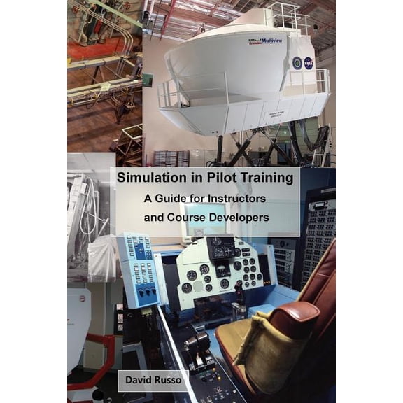 Simulation in Pilot Training: A Guide for Instructors and Course Developers, (Paperback)