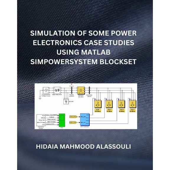 Simulation of Some Power Electronics Case Studies Using Matlab Simpowersystem Blockset, (Paperback)