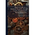 thumbnail image 1 of Simulation of a Moving Elastic Beam Using Hamilton's Weak Principle, (Paperback), 1 of 1