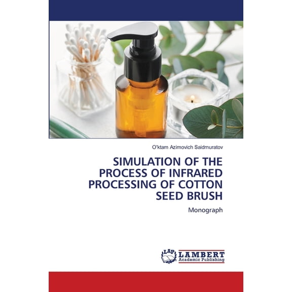 Simulation of the Process of Infrared Processing of Cotton Seed Brush, (Paperback)