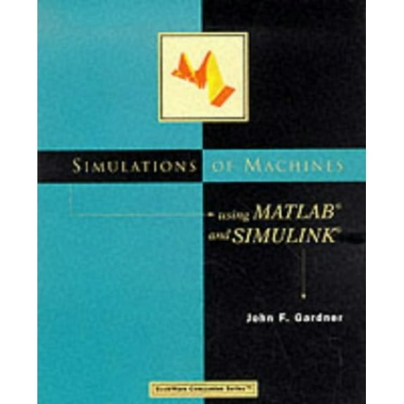 Pre-Owned Simulations of Machines Using MATLAB and Simulink (Paperback) 0534952798 9780534952792