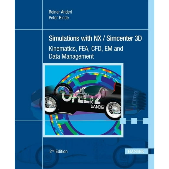 Simulations with NX / Simcenter 3D 2E: Kinematics, FEA, CFD, EM and Data Management