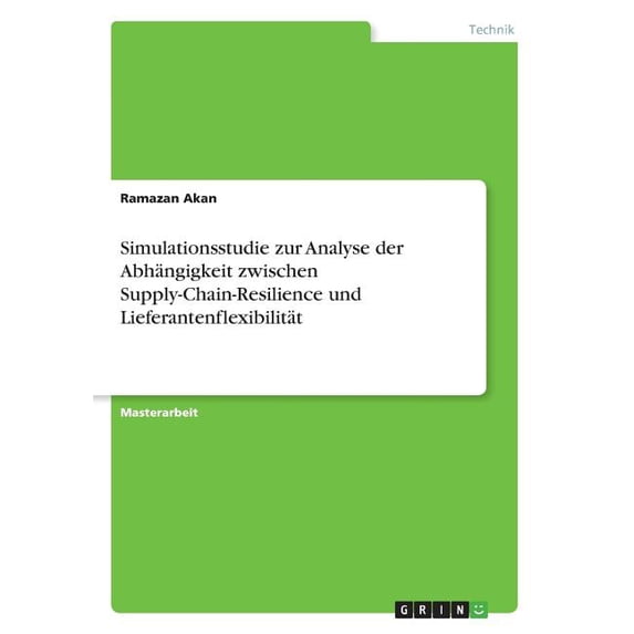 Simulationsstudie zur Analyse der Abhängigkeit zwischen Supply-Chain-Resilience und Lieferantenflexibilität (Paperback)