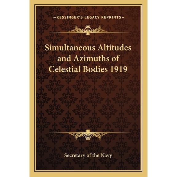 Simultaneous Altitudes and Azimuths of Celestial Bodies 1919 (Paperback)