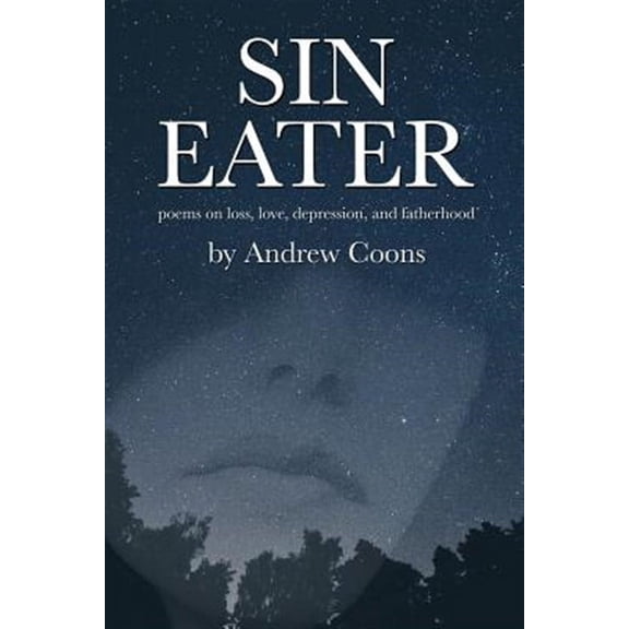 Sin Eater : Poems on Loss, Love, Depression, and Fatherhood