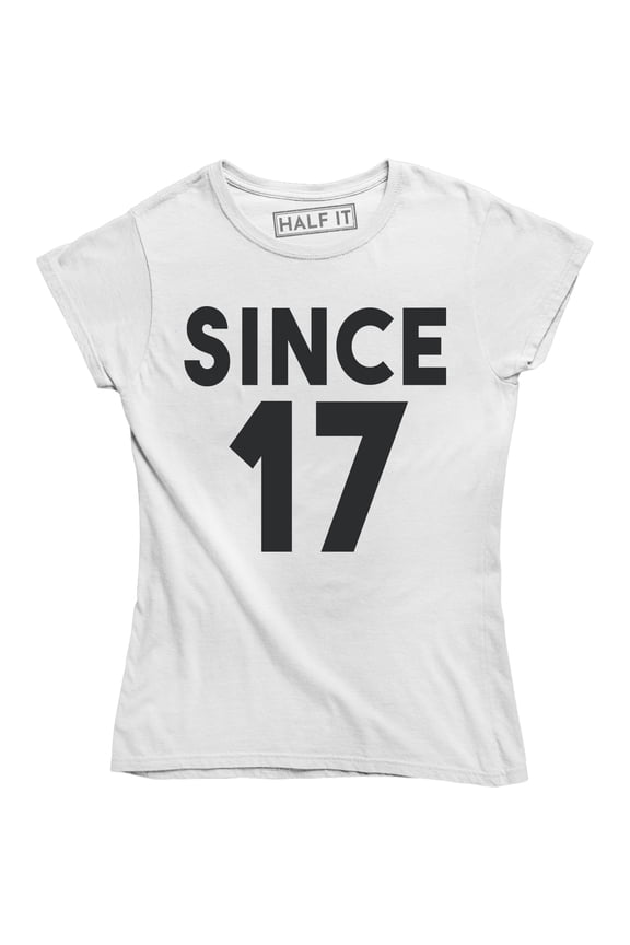 Since 17 Date Birth Year Anniversary Funny Women's T-Shirt