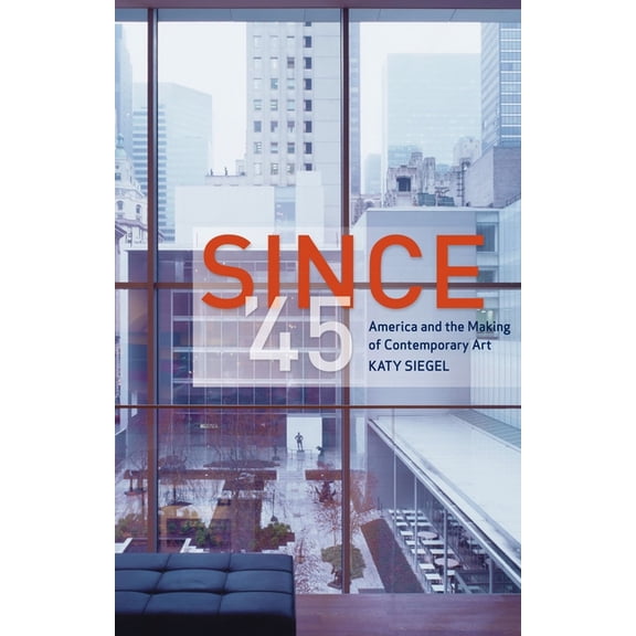 Since 45 : America and the Making of Contemporary Art (Hardcover)