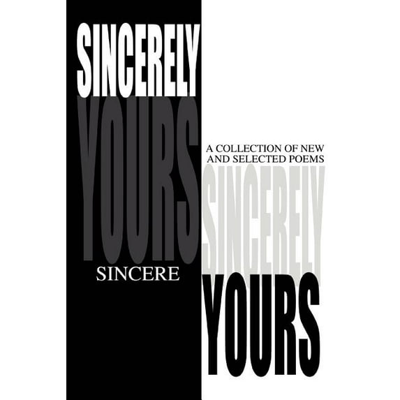 Sincerely Yours: A Collection of New and Selected Poems (Paperback)