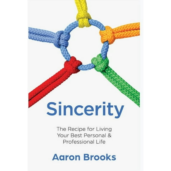 Sincerity: The Recipe for Living Your Best Personal and Professional Life, (Hardcover)
