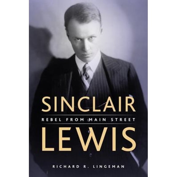 Pre-Owned Sinclair Lewis: Rebel from Main Street (Paperback) 0873515412 9780873515412