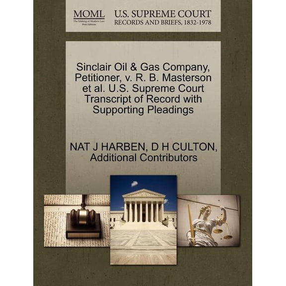 Sinclair Oil & Gas Company, Petitioner, V. R. B. Masterson et al. U.S. Supreme Court Transcript of (Paperback) by Nat J Harben, D H Culton, Additional Contributors