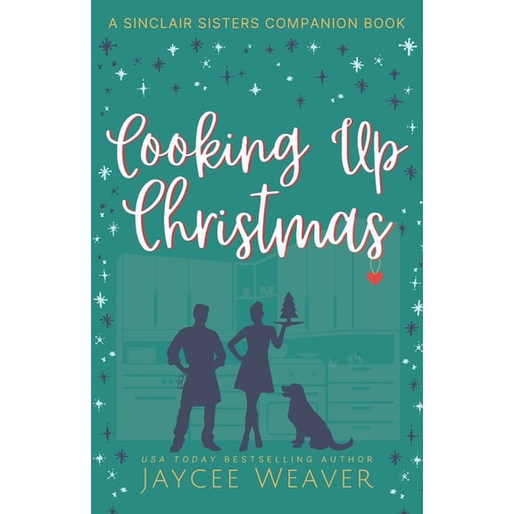 Sinclair Sisters Trilogy Cooking Up Christmas: a Sinclair Sisters Companion Book, (Paperback)