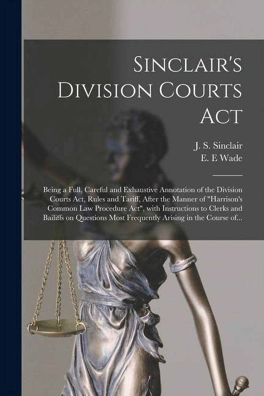 Sinclair's Division Courts Act [microform]: Being a Full, Careful and ...