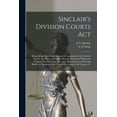 thumbnail image 1 of Sinclair's Division Courts Act [microform]: Being a Full, Careful and Exhaustive Annotation of the Division Courts Act, Rules and Tariff, After the Manner of "Harrison's Common Law Procedure Act", Wit, 1 of 1