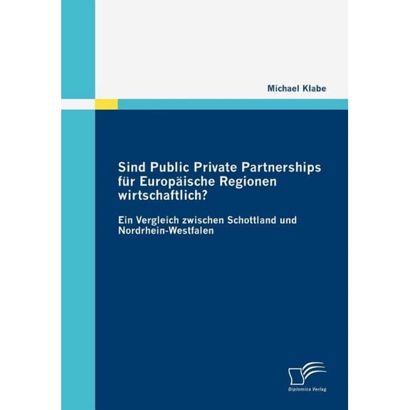 Sind Public Private Partnerships fr Europische Regionen wirtschaftlich?: Ein Vergleich zwischen Schottland und Nordrhein-Westfalen (Paperback)