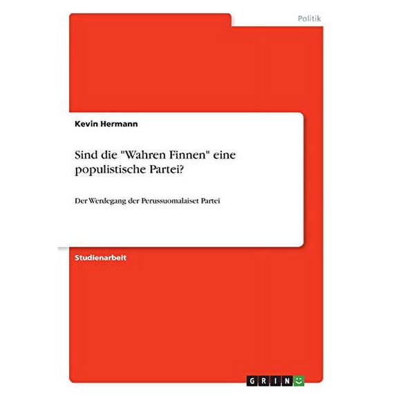 Sind die Wahren Finnen eine populistische Partei?: Der Werdegang der Perussuomalaiset Partei German Edition Paperback 334604193X 9783346041937 Kevin Hermann