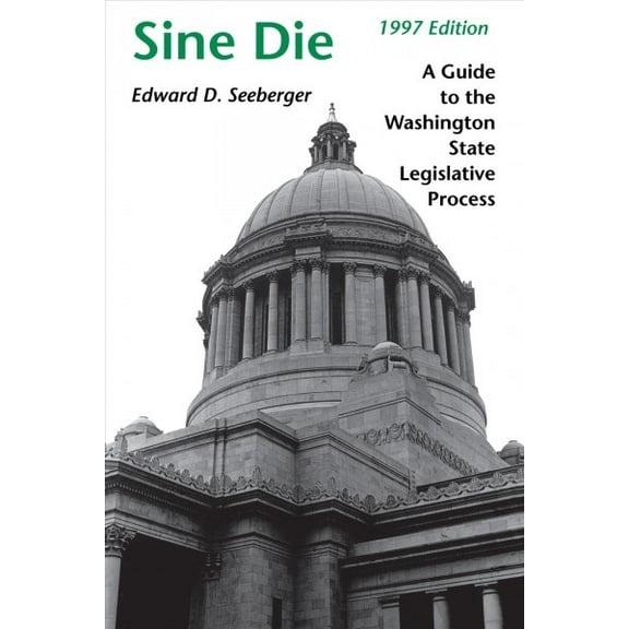 Pre-Owned Sine Die: A Guide to the Washington State Legislative Process (Paperback) 0295975725 9780295975726