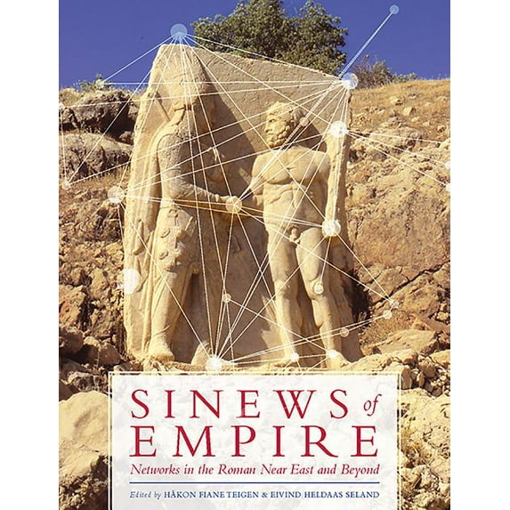 Sinews of Empire: Networks in the Roman Near East and Beyond (Hardcover)