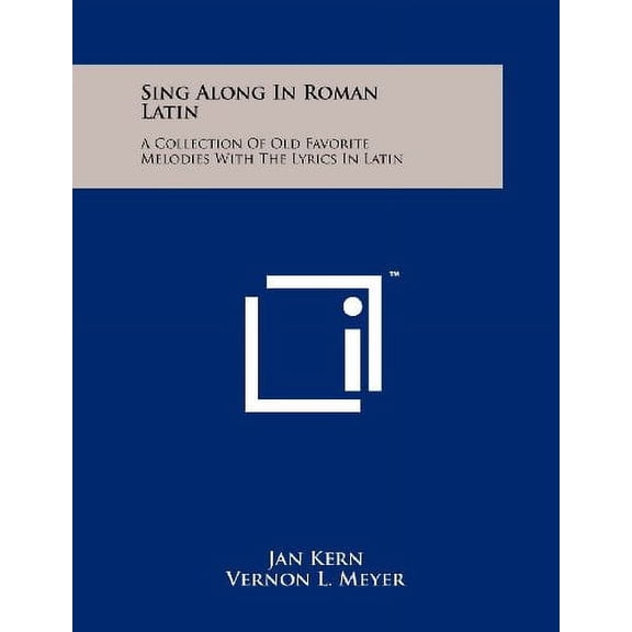 Sing Along In Roman Latin: A Collection Of Old Favorite Melodies With The Lyrics In Latin Paperback 125822593X 9781258225933 Jan Kern