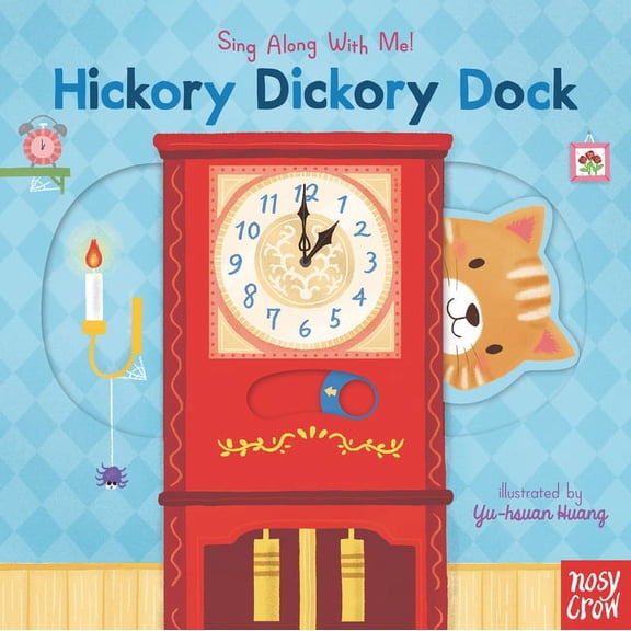 Sing Along with Me! Hickory Dickory Dock: (A Classic Nursery Rhyme Board Book with Interactive Sliders and Qr Code for Instrumental and Voca, (Board Book)