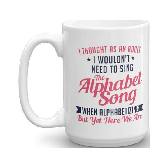 Sing The Alphabet Song When Alphabetizing Funny Adult Humor Coffee & Tea Gift Mug, Desk Dcor, Kitchen Items & Humorous Birthday Gag Gifts For File Clerk, Office Coworker & Men & Women Adults (15oz)
