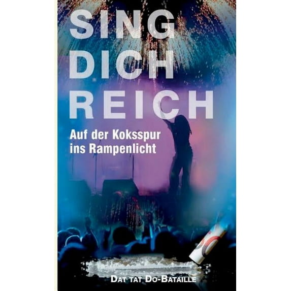 Sing Dich Reich: Auf der Koksspur ins Rampenlicht (Paperback)