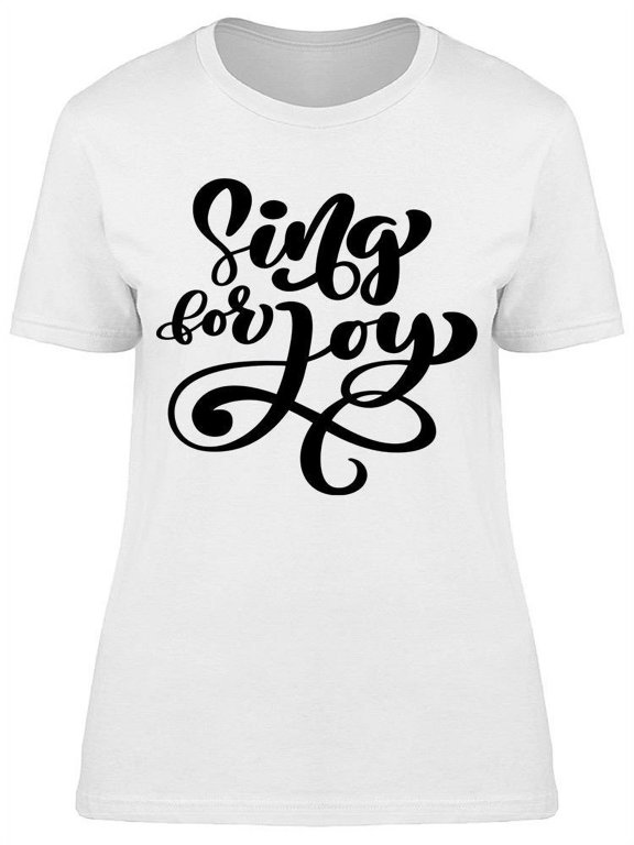 Sing For Joy T-Shirt Women -Image by Shutterstock Women T-Shirt, Female x-Large
