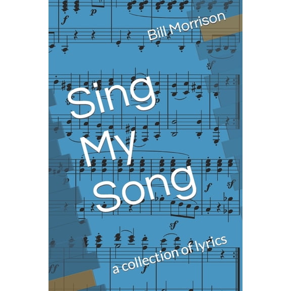 Sing My Song: a collection of lyrics, (Paperback)