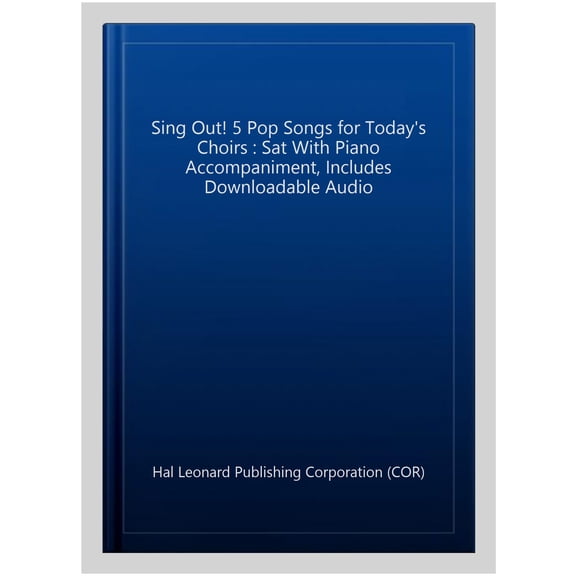 Sing Out! 5 Pop Songs for Today's Choirs : Sat With Piano Accompaniment, Includes Downloadable Audio