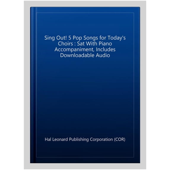 Sing Out! 5 Pop Songs for Today's Choirs : Sat With Piano Accompaniment, Includes Downloadable Audio