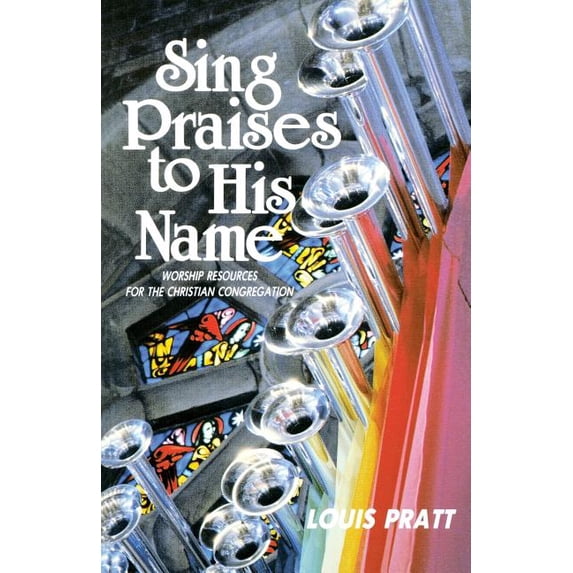 Sing Praises to His Name: Worship Resources for the Christian Congregation (Paperback)