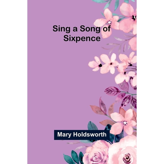 Sing a Song of Sixpence, (Paperback)