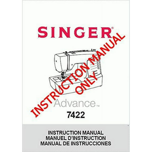 Singer 7422-ADVANCE Sewing Machine/Embroidery/Serger Owners Manual