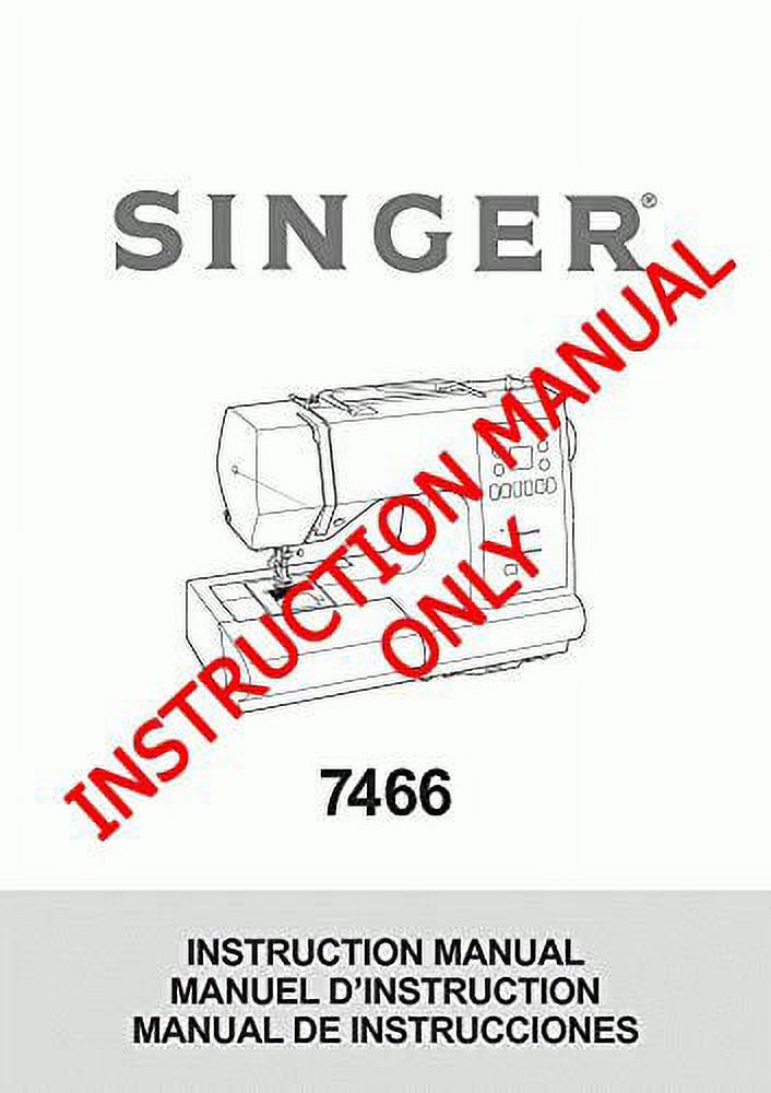 Singer 7466 Sewing Machine/Embroidery/Serger Owners Manual