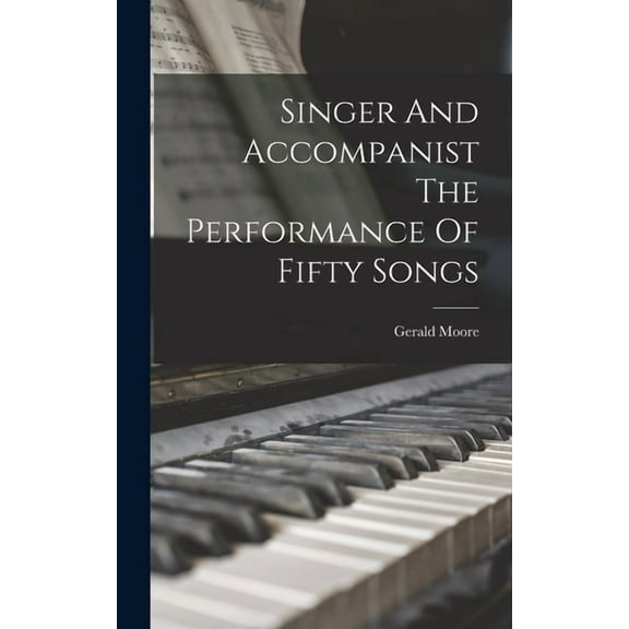 Singer And Accompanist The Performance Of Fifty Songs (Hardcover)