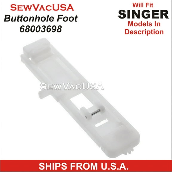 Singer Compatible Tradition Buttonhole Foot 68003698 Fit Models In Description