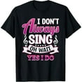 thumbnail image 1 of Singer Karaoke singing I don't always sing oh wait yes I do T-Shirt, 1 of 7