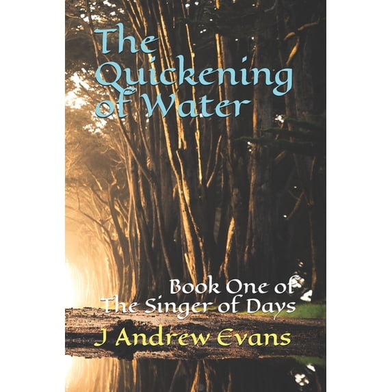 Singer The Quickening of Water: Book One of The Singer of Days, Book 1, (Paperback)