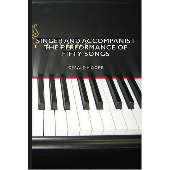 Singer and Accompanist - The Performance of Fifty Songs, (Paperback)
