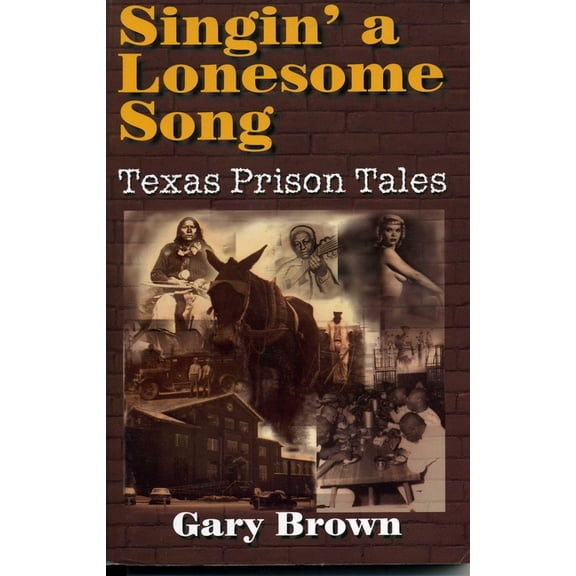 Singin' a Lonesome Song: Texas Prison Tales, (Paperback)