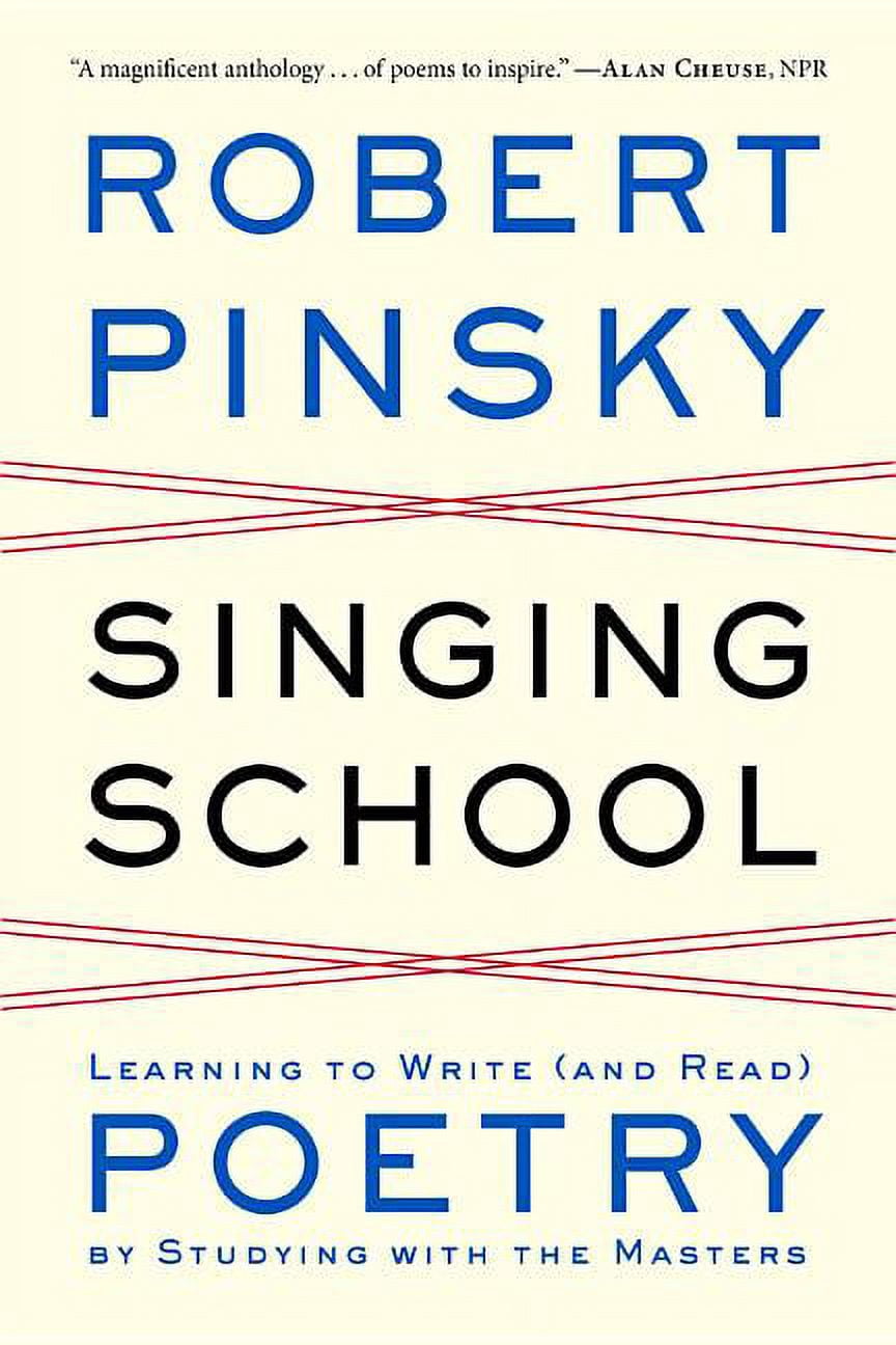 Singing School: Learning to Write (and Read) Poetry by Studying with ...