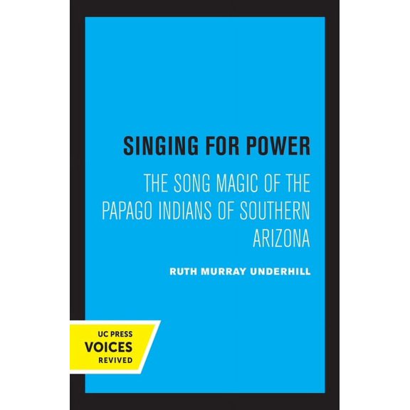 Singing for Power: The Song Magic of the Papago Indians of Southern Arizona, (Paperback)
